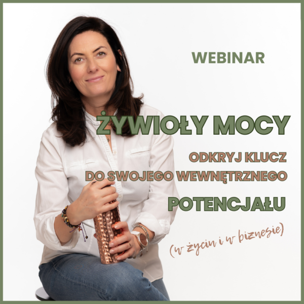 ŻYWIOŁY MOCY. ODKRYJ KLUCZ DO SWOJEGO WEWNĘTRZNEGO POTENCJAŁU - WEBINAR