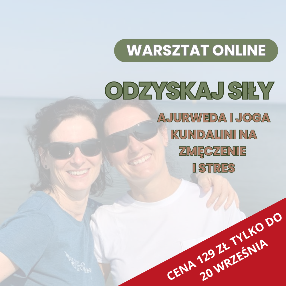 Warsztat Online „Odzyskaj Siły: Ajurweda i Joga Kundalini na Zmęczenie i Stres”